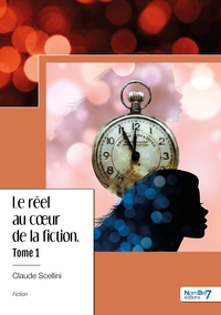 Le réel au coeur de la fiction - Tome 1