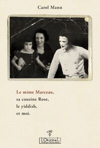 LE MIME MARCEAU, SA COUSINE ROSE, LE YIDDISH, ET MOI