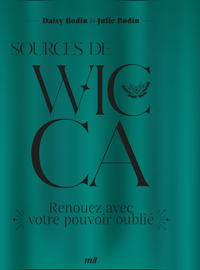 SOURCES DE WICCA - RENOUEZ AVEC VOTRE POUVOIR OUBLIE