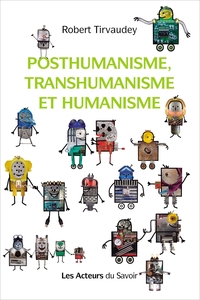 Posthumanisme, transhumanisme et humanisme