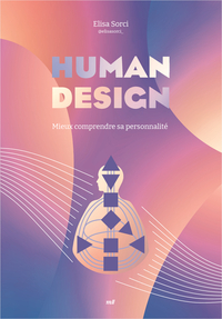 HUMAN DESIGN - MIEUX COMPRENDRE SA PERSONNALITE