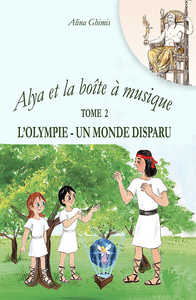 Alya et la boîte à musique - Tome 2. L'Olympie, un monde perdu