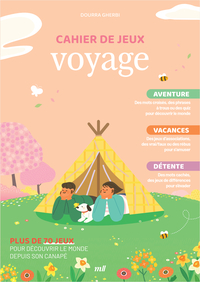 CAHIER DE JEUX - VOYAGE - PLUS DE 70 JEUX POUR DECOUVRIR LE MONDE DEPUIS SON CANAPE