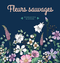 FLEURS SAUVAGES - COLORIAGES POUR ME DETENDRE - 48 COLORIAGES D'ART-THERAPIE POUR ME DETENDRE ET M'E