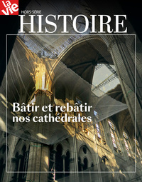 HS LA VIE - Bâtir et rebâtir nos cathédrales