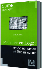 GUIDE PRATIQUE PLANCHER EN LOGE : L’ART DE NE SAVOIR NI LIRE NI ÉCRIRE