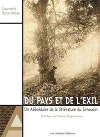 DU PAYS ET DE L EXIL UN ABECEDAIRE DE LA LITTERATURE DU LIMOUISIN