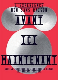 AVANT ICI MAINTENANT L'EXPERIENCE NON SANS RAISON