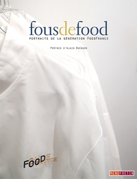 FOUS DE FOOD, PORTRAITS DE LA GENERATION FOODFRANCE