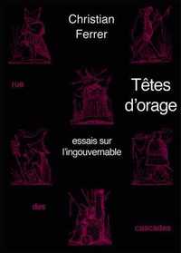 TETES D'ORAGES.ESSAIS SUR L'INGOUVERNABLE