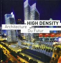 HIGH DENSITY: ARCHITECTURE DU FUTUR. OUVRAGE EN FRANCAIS - OUVRAGE EN FRANCAIS.