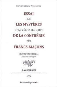 Essai sur les mystères et le véritable objet de la Confrérie des Francs-Maçons