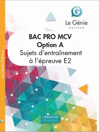 OPTION A ENTRAINEMENTS A L'EXAMEN BAC PRO MCV - EPREUVE E2 : ANALYSE ET RESOLUTION DE SITUATIONS PRO