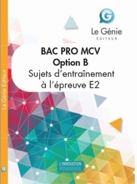 OPTION B SUJETS D'ENTRAINEMENTS A L'EXAMEN BAC PRO MCV - EPREUVE E2 : ANALYSE ET RESOLUTION DE SITUA