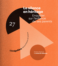 LE SILENCE EN HERITAGE - ENQUETER SUR L'ENFANCE DE SES PARENTS - N  27