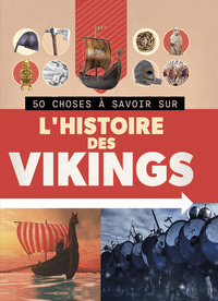 50 CHOSES A SAVOIR SUR L'HISTOIRE DES VIKINGS