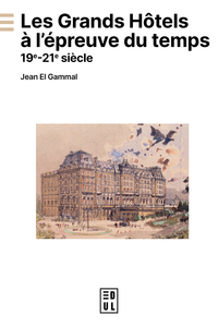 LES GRANDS HOTELS A L'EPREUVE DU TEMPS 19E - 21E SIECLE - 19E-21E SIECLE