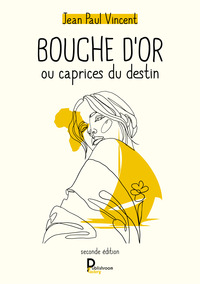 BOUCHE D'OR - OU CAPRICES DU DESTIN SECONDE EDITION