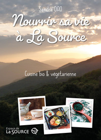 NOURRIR SA VIE A LA SOURCE - CUISINE BIO & VEGETARIENNE