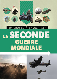 50 CHOSES A SAVOIR SUR LA SECONDE GUERRE MONDIALE