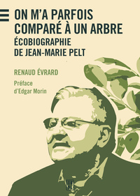 ON M'A PARFOIS COMPARE A UN ARBRE - ECOBIOGRAPHIE DE JEAN-MARIE PELT