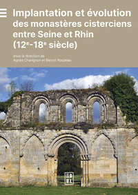 Implantation et évolution des monastères cisterciens entre Seine et Rhin