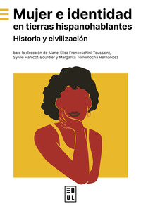 MUJER E IDENTIDAD EN TIERRAS HISPANOHABLANTES - HISTORIA Y CIVILIZACION