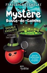 MYSTERE BOULE-DE-GOMME. DOUBLE ENQUETE SPECIAL HALLOWEEN