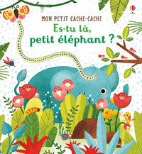 Es-tu là, petit éléphant ? - Mon petit cache-cache - Dès 6 mois