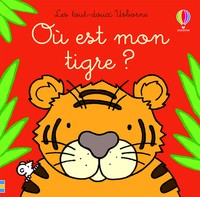 OU EST MON TIGRE ? - LES TOUT-DOUX USBORNE