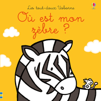 OU EST MON ZEBRE ? - LES TOUT-DOUX USBORNE