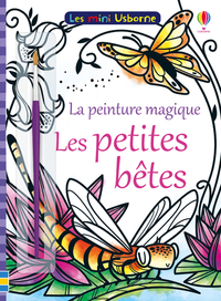 Les petites bêtes - Les mini Usborne La peinture magique