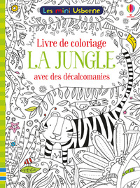 LA JUNGLE - LIVRE DE COLORIAGE DES DECALCOMANIES - LES MINI USBORNE