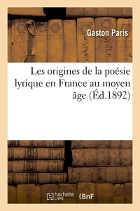 Les origines de la poésie lyrique en France au moyen âge