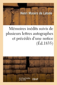 MEMOIRES INEDITS SUIVIS DE PLUSIEURS LETTRES AUTOGRAPHES ET PRECEDES D'UNE NOTICE