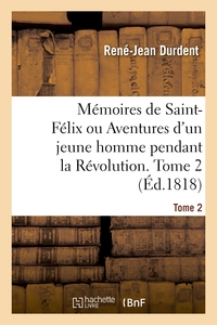 MEMOIRES DE SAINT-FELIX OU AVENTURES D'UN JEUNE HOMME PENDANT LA REVOLUTION. TOME 2