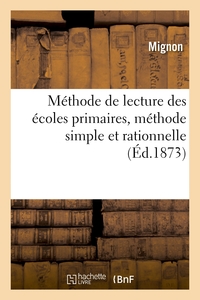 METHODE DE LECTURE DES ECOLES PRIMAIRES, METHODE SIMPLE ET RATIONNELLE - AU MOYEN DE LAQUELLE ON PEU