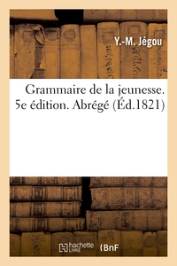 Grammaire de la jeunesse. 5e édition. Abrégé