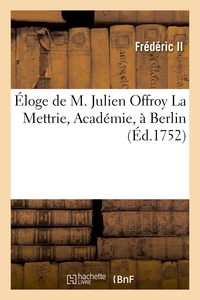 ELOGE DE M. JULIEN OFFROY LA METTRIE, ACADEMIE, A BERLIN