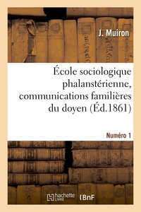 ECOLE SOCIOLOGIQUE PHALANSTERIENNE, COMMUNICATIONS FAMILIERES DU DOYEN. NUMERO 1