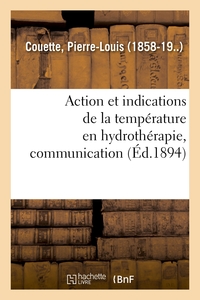 ACTION ET INDICATIONS DE LA TEMPERATURE EN HYDROTHERAPIE, COMMUNICATION