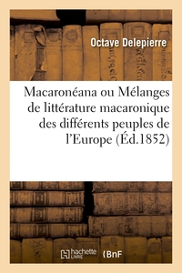 MACARONEANA OU MELANGES DE LITTERATURE MACARONIQUE DES DIFFERENTS PEUPLES DE L'EUROPE