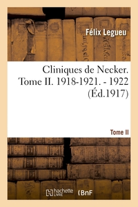 CLINIQUES DE NECKER. TOME II. 1918-1921. - 1922