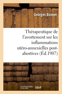 INFLUENCE DE LA THERAPEUTIQUE DE L'AVORTEMENT SUR LES INFLAMMATIONS UTERO-ANNEXIELLES POST-ABORTIVES