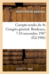 Compte-rendu du 4e Congrès général. Bordeaux, 7-10 novembre 1907