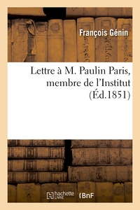 LETTRE A M. PAULIN PARIS, MEMBRE DE L'INSTITUT - AU SUJET DE LA CRITIQUE DE SON EDITION DE LA CHANSO