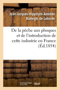 DE LA PECHE AUX PHOQUES ET DE L'INTRODUCTION DE CETTE INDUSTRIE EN FRANCE - TRAITE FAIT EN EXECUTION