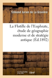 La Flotille de l'Euphrate, étude de géographie moderne et de stratégie antique