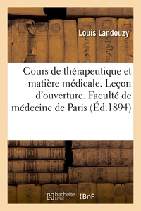 COURS DE THERAPEUTIQUE ET MATIERE MEDICALE. LECON D'OUVERTURE - FACULTE DE MEDECINE DE PARIS, 22 DEC