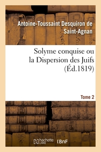SOLYME CONQUISE OU LA DISPERSION DES JUIFS. TOME 2